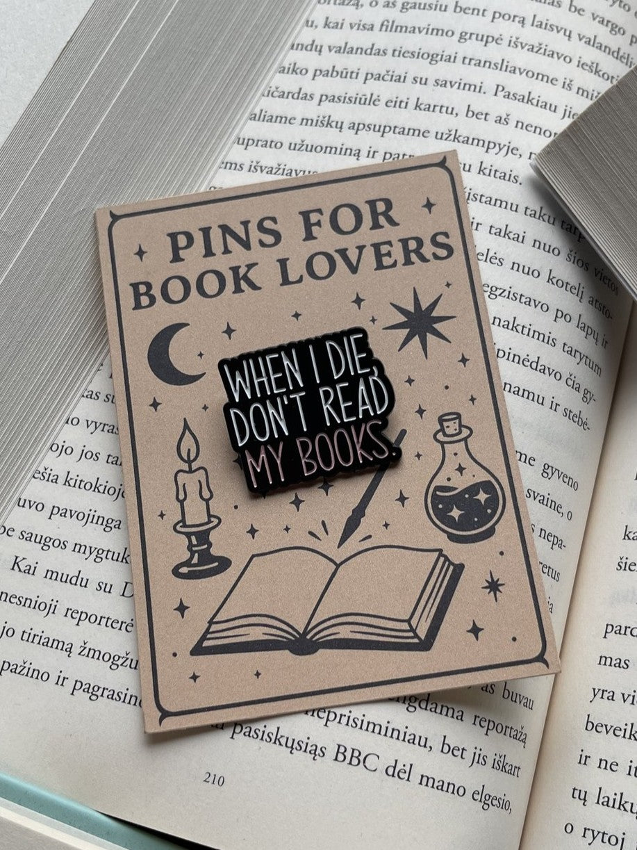 Pins "When I die Don't read my books"